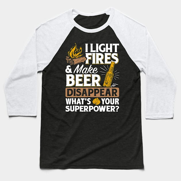 I Light Fires _ Make Beer Disappear - Funny Camping Gift Baseball T-Shirt by HomerNewbergereq